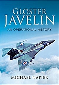 Gloster Javelin: An Operational History (Hardcover)