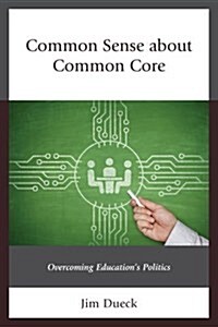 Common Sense about Common Core: Overcoming Educations Politics (Hardcover)