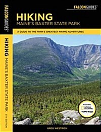 Hiking Maines Baxter State Park: A Guide to the Parks Greatest Hiking Adventures Including Mount Katahdin (Paperback)