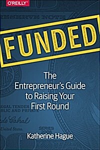 Funded: The Entrepreneurs Guide to Raising Your First Round (Paperback)
