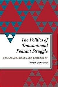 The Politics of Transnational Peasant Struggle : Resistance, Rights and Democracy (Paperback)