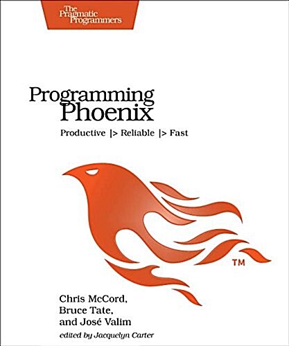 Programming Phoenix: Productive  Reliable  Fast (Paperback)