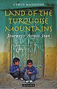 Land of the Turquoise Mountains : Journeys Across Iran (Paperback)