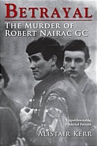 Betrayal : The Murder of Robert Nairac GC (Paperback)