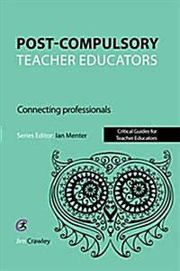 Post Compulsory Teacher Educators: Connecting Professionals (Paperback)
