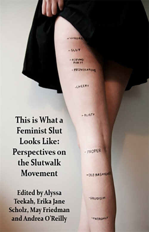 This Is What a Feminist Slut Looks Like; Perspectives on the Slutwalk Movement (Paperback)