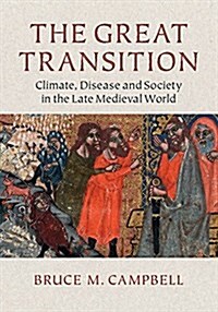 The Great Transition : Climate, Disease and Society in the Late-Medieval World (Paperback)