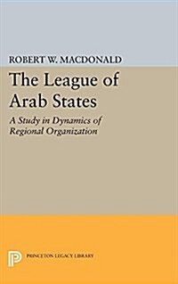 The League of Arab States: A Study in Dynamics of Regional Organization (Paperback)