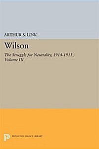 Wilson, Volume III: The Struggle for Neutrality, 1914-1915 (Paperback)