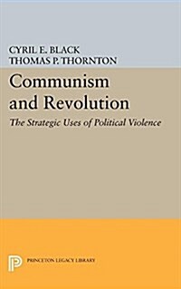 Communism and Revolution: The Strategic Uses of Political Violence (Paperback)