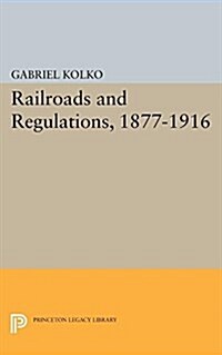 Railroads and Regulations, 1877-1916 (Paperback)