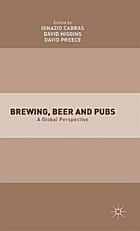 Brewing, Beer and Pubs : A Global Perspective (Hardcover)