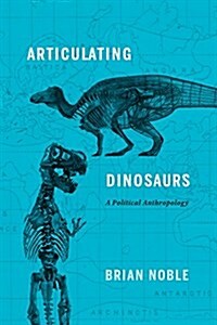Articulating Dinosaurs: A Political Anthropology (Paperback)
