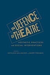 In Defence of Theatre: Aesthetic Practices and Social Interventions (Hardcover)