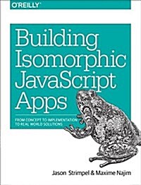 Building Isomorphic JavaScript Apps: From Concept to Implementation to Real-World Solutions (Paperback)