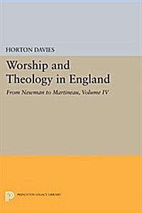 Worship and Theology in England, Volume IV: From Newman to Martineau (Paperback)