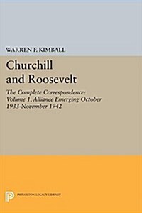 Churchill and Roosevelt, Volume 1: The Complete Correspondence: Alliance Emerging, October 1933-November 1942 (Paperback, Three Volumes)