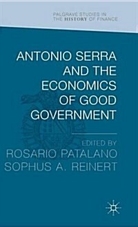 Antonio Serra and the Economics of Good Government (Hardcover)