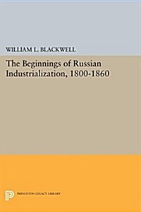 Beginnings of Russian Industrialization, 1800-1860 (Paperback)