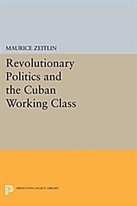 Revolutionary Politics and the Cuban Working Class (Paperback)