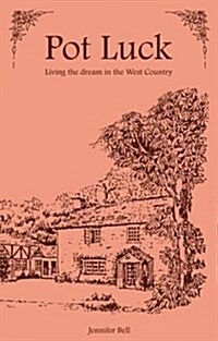 Pot Luck : Living the Dream in the West Country (Hardcover)