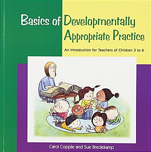 Basics of Developmentally Appropriate Practice: An Introduction for Teachers of Children 3 to 7 (Paperback)