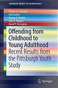 Offending from Childhood to Young Adulthood: Recent Results from the Pittsburgh Youth Study (Paperback, 2016)