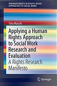 Applying a Human Rights Approach to Social Work Research and Evaluation: A Rights Research Manifesto (Paperback, 2016)