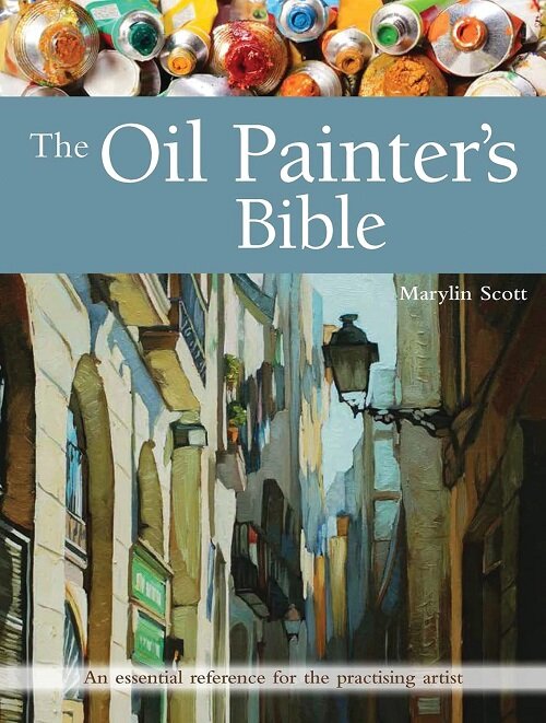 The Oil Painters Bible : An Essential Reference for the Practising Artist (Paperback)
