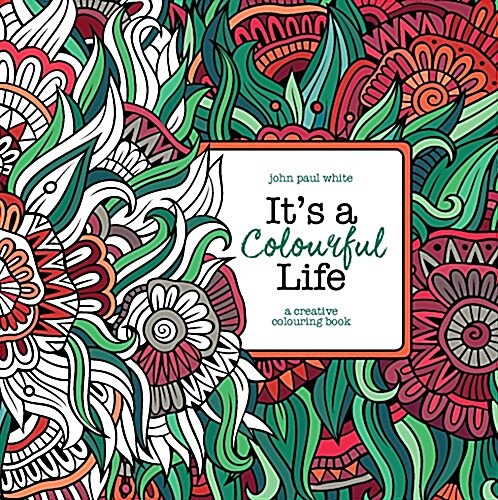 Its a Colourful Life : A Creative Colouring Book (Paperback)