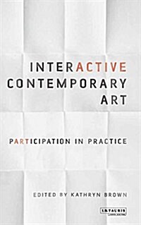 Interactive Contemporary Art : Participation in Practice (Paperback)