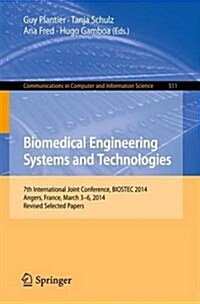Biomedical Engineering Systems and Technologies: 7th International Joint Conference, Biostec 2014, Angers, France, March 3-6, 2014, Revised Selected P (Paperback, 2015)