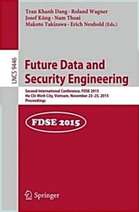 Future Data and Security Engineering: Second International Conference, Fdse 2015, Ho Chi Minh City, Vietnam, November 23-25, 2015, Proceedings (Paperback, 2015)