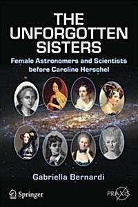 The Unforgotten Sisters: Female Astronomers and Scientists Before Caroline Herschel (Paperback, 2016)