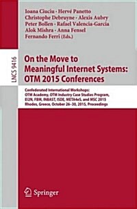 On the Move to Meaningful Internet Systems: Otm 2015 Workshops: Confederated International Workshops: Otm Academy, Otm Industry Case Studies Program, (Paperback, 2015)