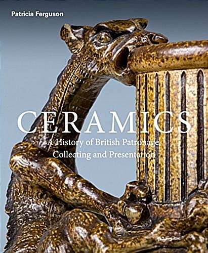 Ceramics : 400 Years of British Collecting in 100 Masterpieces (Hardcover)