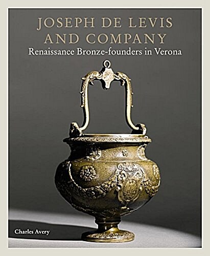 Joseph de Levis and Company : Renaissance Bronze-Founders in Verona (Hardcover)
