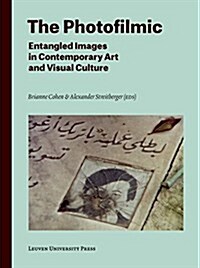 The Photofilmic: Entangled Images in Contemporary Art and Visual Culture (Paperback)