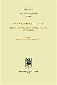 A New Sense of the Past: The Scholarship of Biondo Flavio (1392-1463) (Paperback)