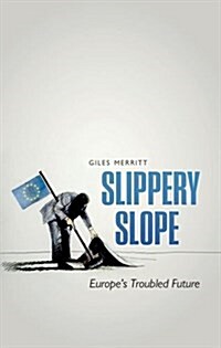 Slippery Slope : Europes Troubled Future (Hardcover)