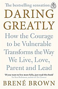 Daring Greatly : How the Courage to be Vulnerable Transforms the Way We Live, Love, Parent, and Lead (Paperback)