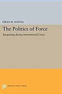 Politics of Force: Bargaining During International Crises (Paperback)