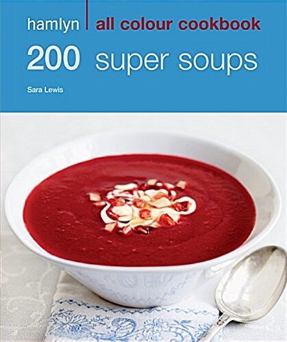 Hamlyn All Colour Cookery: 200 Super Soups : Hamlyn All Colour Cookbook (Paperback)