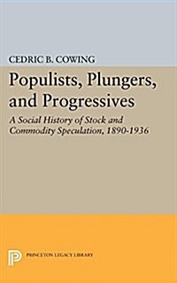 Populists, Plungers, and Progressives: A Social History of Stock and Commodity Speculation, 1868-1932 (Paperback)