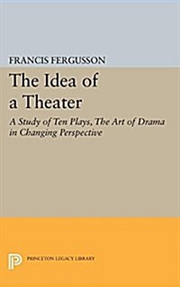 The Idea of a Theater: A Study of Ten Plays, the Art of Drama in Changing Perspective (Paperback)