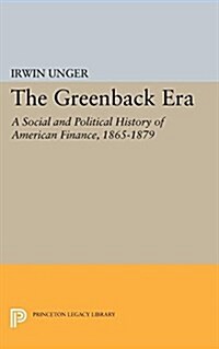 The Greenback Era: A Social and Political History of American Finance 1865-1879 (Paperback)