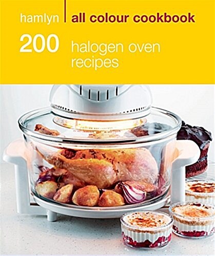 Hamlyn All Colour Cookery: 200 Halogen Oven Recipes : Hamlyn All Colour Cookbook (Paperback)