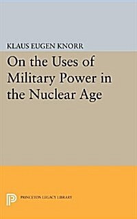 On the Uses of Military Power in the Nuclear Age (Paperback)