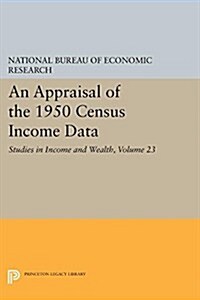 An Appraisal of the 1950 Census Income Data, Volume 23: Studies in Income and Wealth (Paperback)