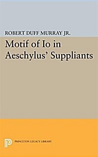 Motif of Io in Aeschylus Suppliants (Paperback)